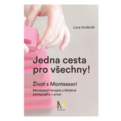 Jedna cesta pro všechny! Život s Montessori / Montessori terapie a léčebná pedagogika pro všechn