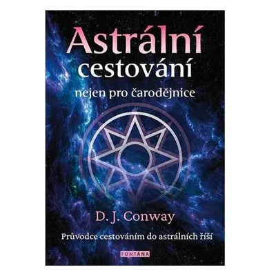 Astrální cestování nejen pro čarodějnice - Průvodce cestováním do astrálních říší