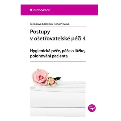 Postupy v ošetřovatelské péči 4 - Hygienická péče, péče o lůžko, polohování pacienta