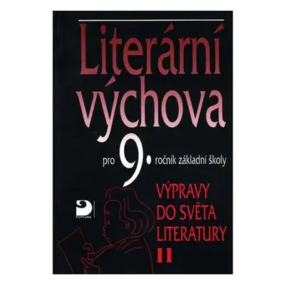 Literární výchova pro 9. ročník základní školy - Výpravy do světa literatury II.