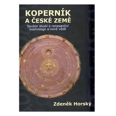 Koperník a české země - Soubor studií o renesanční kosmologii a nové vědě