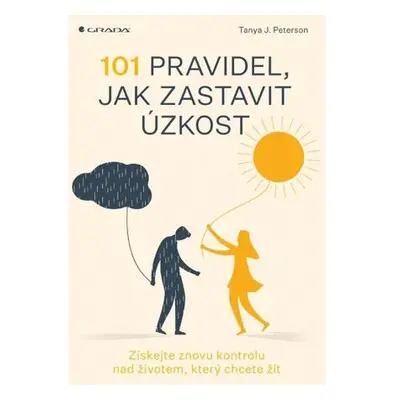 101 pravidel, jak zastavit úzkost - Získejte znovu kontrolu nad životem, který chcete žít