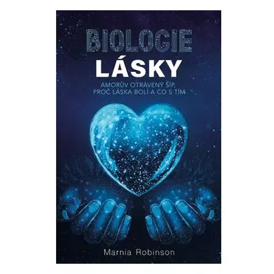 Biologie lásky - Amorův otrávený šíp, proč láska bolí a co s tím