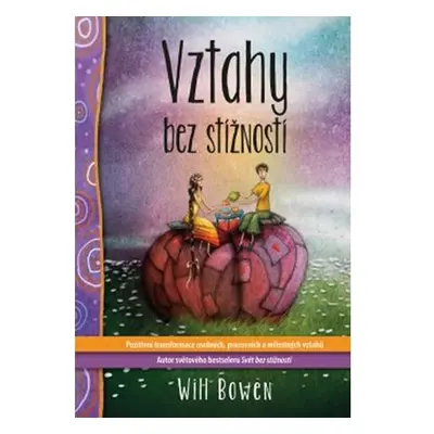 Vztahy bez stížností - Pozitivní transformace osobních, pracovních a milostných vztahů