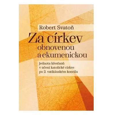 Za církev obnovenou a ekumenickou - Jednota křesťanů v učení katolické církve po 2. vatikánském 