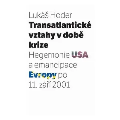 Transatlantické vztahy v době krize: Hegemonie USA a emancipace Evropy po 11. září 2001