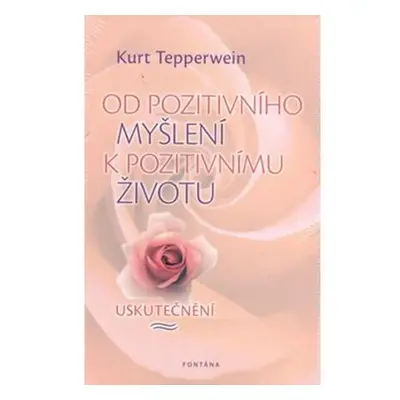 Od pozitivního myšlení k pozitivnímu životu - Uskutečnění