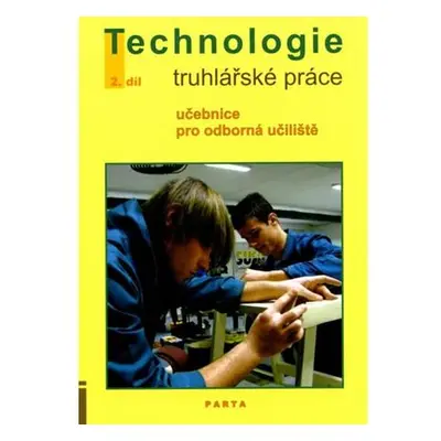 Truhlářské práce - technologie, 2. díl (2. a 3. ročník) - učebnice pro odborná učiliště