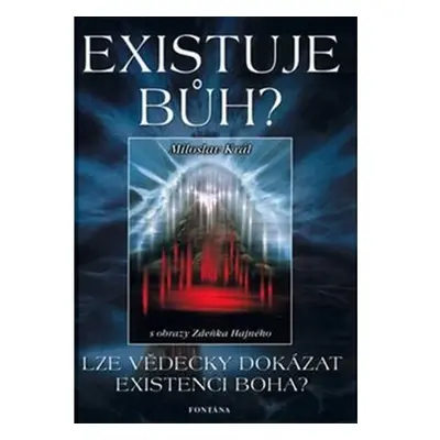 Existuje Bůh? - Lze vědecky dokázat existenci Boha?