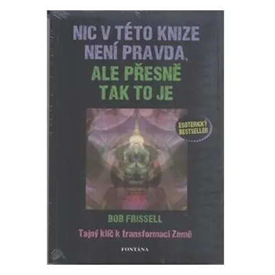 Nic v této knize není pravda, ale přesně tak to je - Tajný klíč k transformaci Země