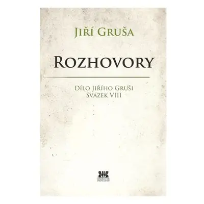 Rozhovory - Dílo Jiřího Gruši, svazek VIII