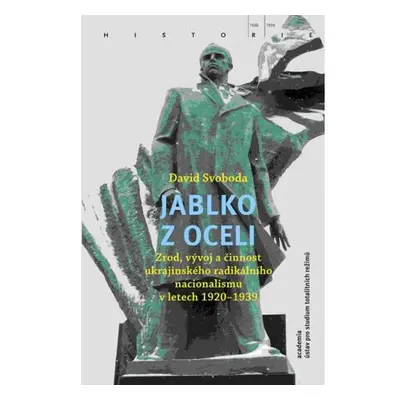 Jablko z oceli - Zrod, vývoj a činnost ukrajinského radikálního nacionalismu v letech 1920-1939