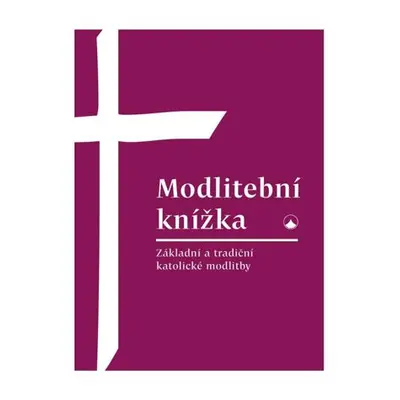 Modlitební knížka - Základní a tradiční katolické modlitby