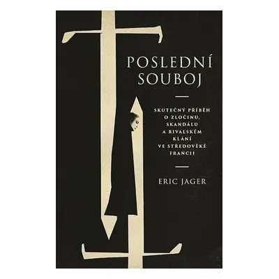 Poslední souboj - Skutečný příběh o zločinu, skandálu a rivalském klání ve středověké Francii