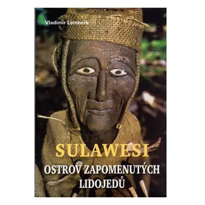 Sulawesi - ostrov zapomenutých lidojedů