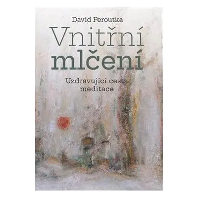 Vnitřní mlčení - Uzdravující cesta meditace