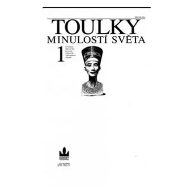 Toulky minulostí světa 1 - Od počátku dějin člověka po rozvrat velkých říší v Mezopotámii a Egyp