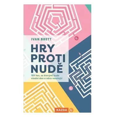 Hry proti nudě - 101 her, se kterými bude všední den o něco veselejší