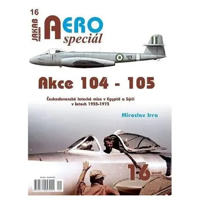 AEROspeciál 16 Akce 104-105 Československé letecké mise v Egyptě a Sýrii v letech 1955-1973