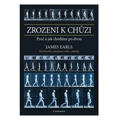 Zrozeni k chůzi - Myofascinální výkonnost a tělo v pohybu