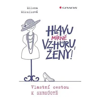 Hlavu mírně vzhůru, ženy! - Vlastní cestou k sebeúctě