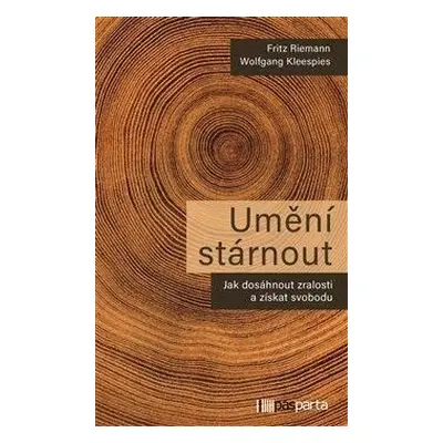 Umění stárnout - Jak dosáhnout zralosti a získat svobodu