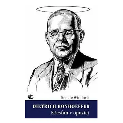 Dietrich Bonhoeffer - Křesťan v opozici