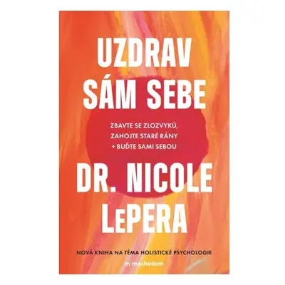 Uzdrav sám sebe - Zbavte se zlozvyků, zahojte staré rány + buďte sami sebou