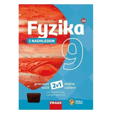 Fyzika 9 s nadhledem pro ZŠ a víceletá gymnázia - Hybridní pracovní sešit 2v1