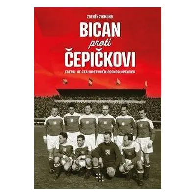 Bican proti Čepičkovi - Fotbal ve stalinistickém Československu