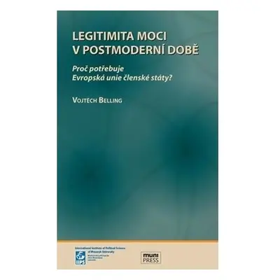 Legitimita moci v postmoderní době: Proč potřebuje Evropská unie členské státy?