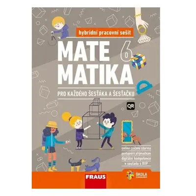 Matematika 6 pro každého šesťáka a šesťačku - Hybridní pracovní sešit