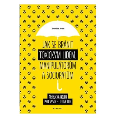 Jak se bránit toxickým lidem, manipulátorům a sociopatům - Příručka nejen pro vysoce citlivé lid