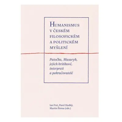 Humanismus v českém filosofickém a politickém myšlení - Patočka, Masaryk, jejich kritikové, inte