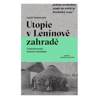 Utopie v Leninově zahradě - Československá komuna Interhelpo