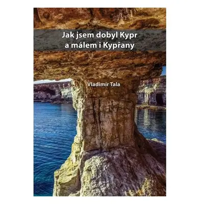 Jak jsem dobyl Kypr a málem i kypřany