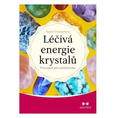 Léčivá energie krystalů - Průvodce pro začátečníky