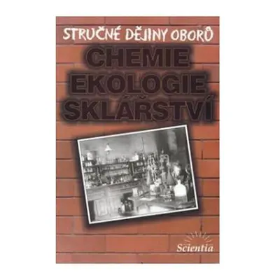 Stručné dějiny oborů - Chemie, ekologie, sklářství