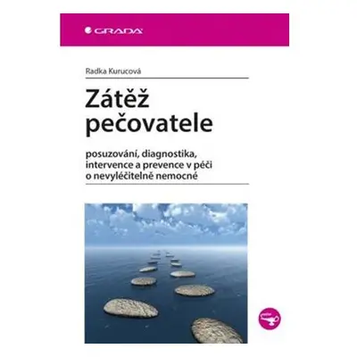 Zátěž pečovatele - posuzování, diagnostika, intervence a prevence v péči o nevyléčitelně nemocné