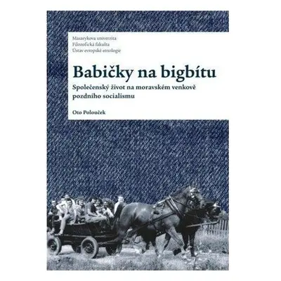 Babičky na bigbítu - Společenský život na moravském venkově pozdního socialismu