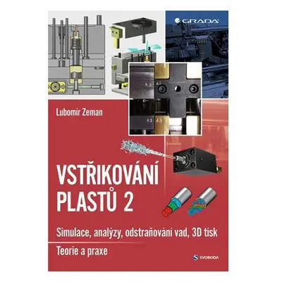 Vstřikování plastů 2 - Simulace, analýzy, odstraňování vad, 3D tisk: teorie a praxe