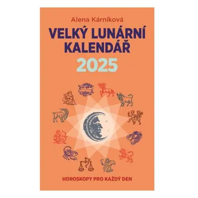 Velký lunární kalendář 2025 aneb Horoskopy pro každý den