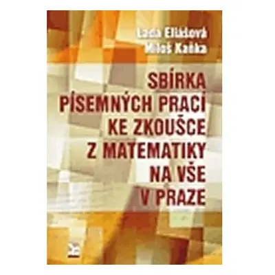 Sbírka písemných prací ke zkoušce z matematiky na VŠE v Praze