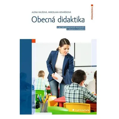 Obecná didaktika a její širší pedagogické souvislosti v úkolech a cvičeních