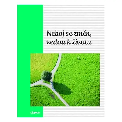 Neboj se změn, vedou k životu