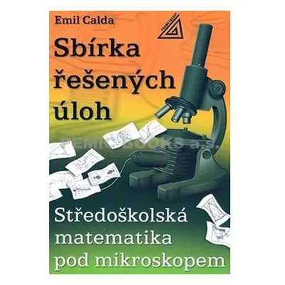 Středoškolská matematika pod mikroskopem - Sbírka řešených příkladů