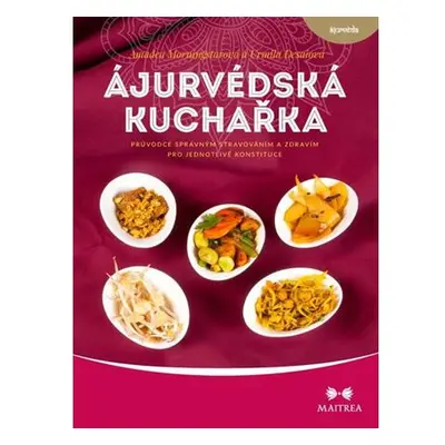 Ájurvédská kuchařka - Průvodce správným stravováním a zdravím pro jednotlivé konstituce