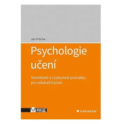 Psychologie učení - Teoretické a výzkumné poznatky pro edukační praxi