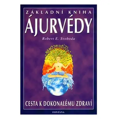 Základní kniha ájurvédy - Cesta k dokonalému zdraví