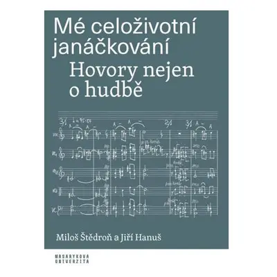 Mé celoživotní janáčkování - Hovory nejen o hudbě